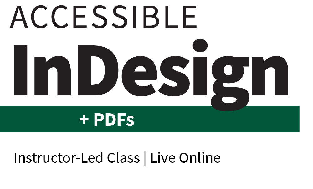 Accessible InDesign + PDFs.